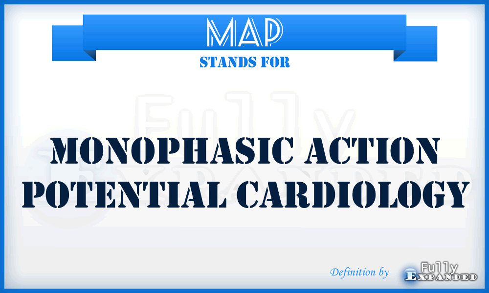 MAP - monophasic action potential Cardiology