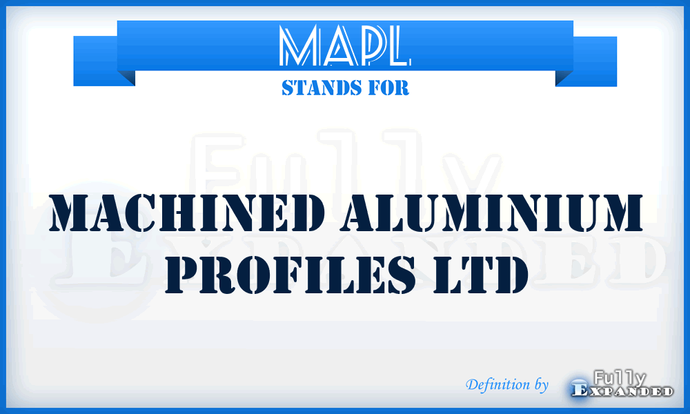 MAPL - Machined Aluminium Profiles Ltd