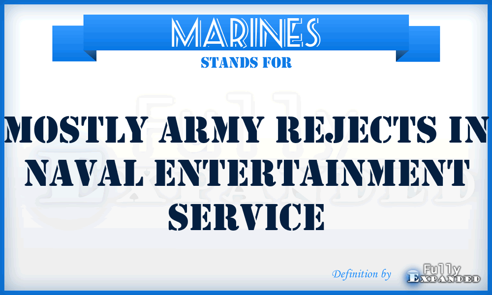 MARINES - Mostly Army Rejects In Naval Entertainment Service
