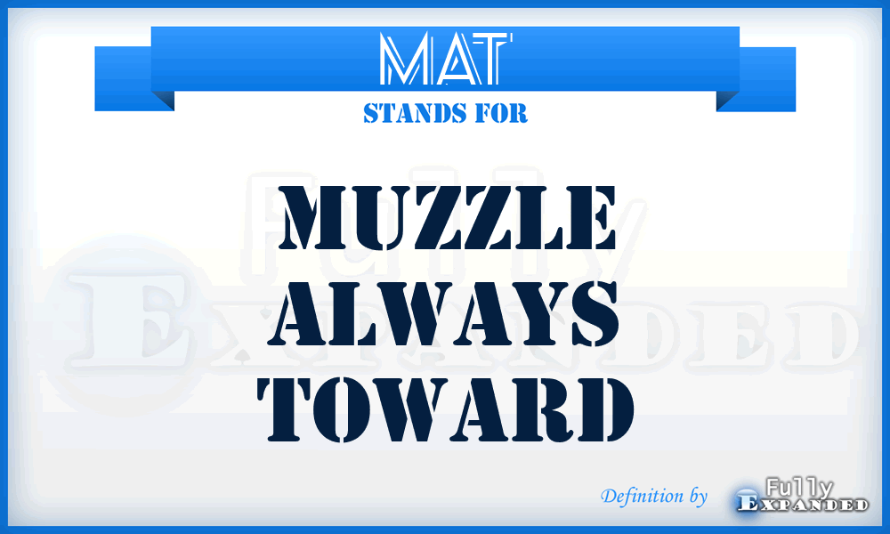 MAT - muzzle always toward