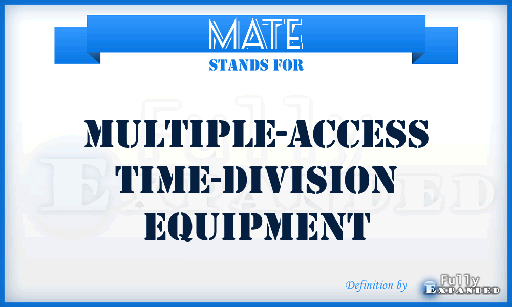 MATE - multiple-access time-division equipment