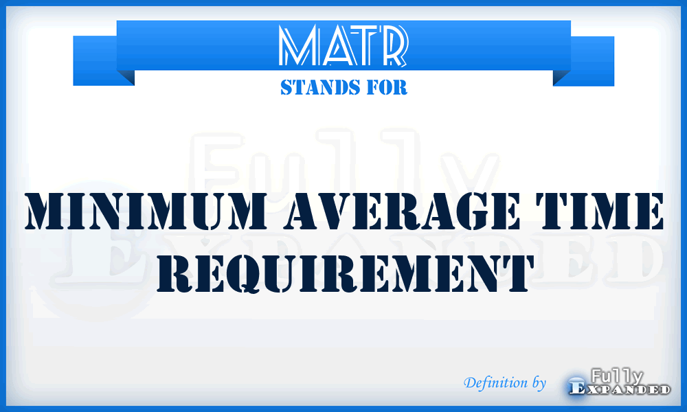 MATR - Minimum Average Time Requirement