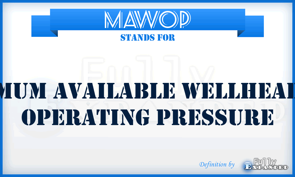 MAWOP - mum available wellhead operating pressure