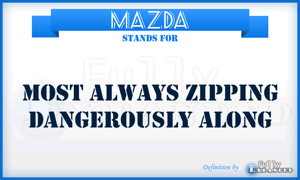 MAZDA - Most Always Zipping Dangerously Along