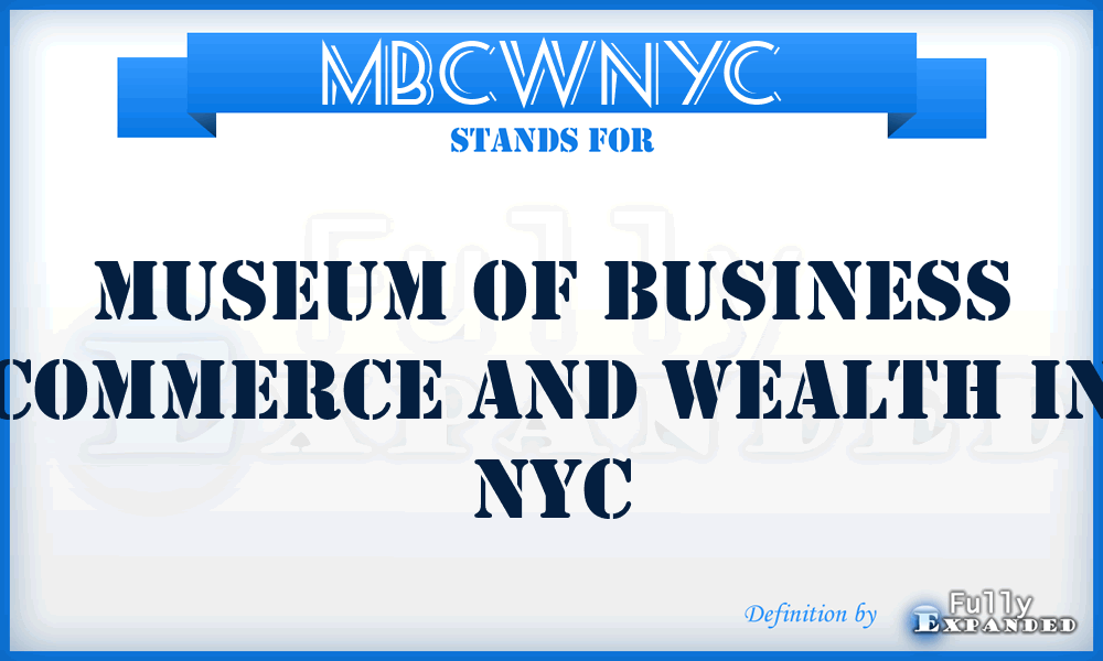 MBCWNYC - Museum of Business Commerce and Wealth in NYC