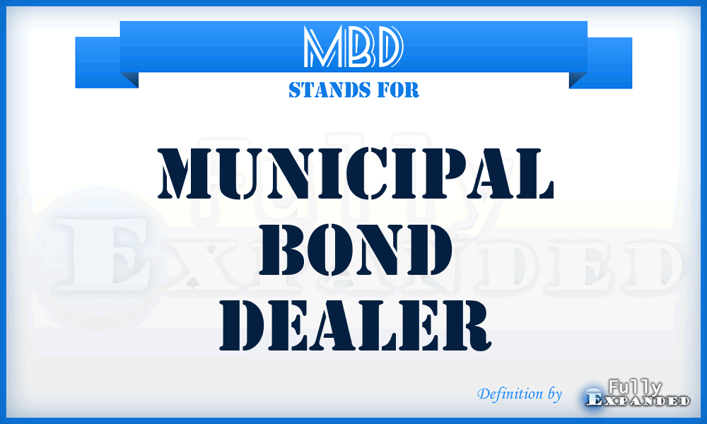 MBD - Municipal Bond Dealer