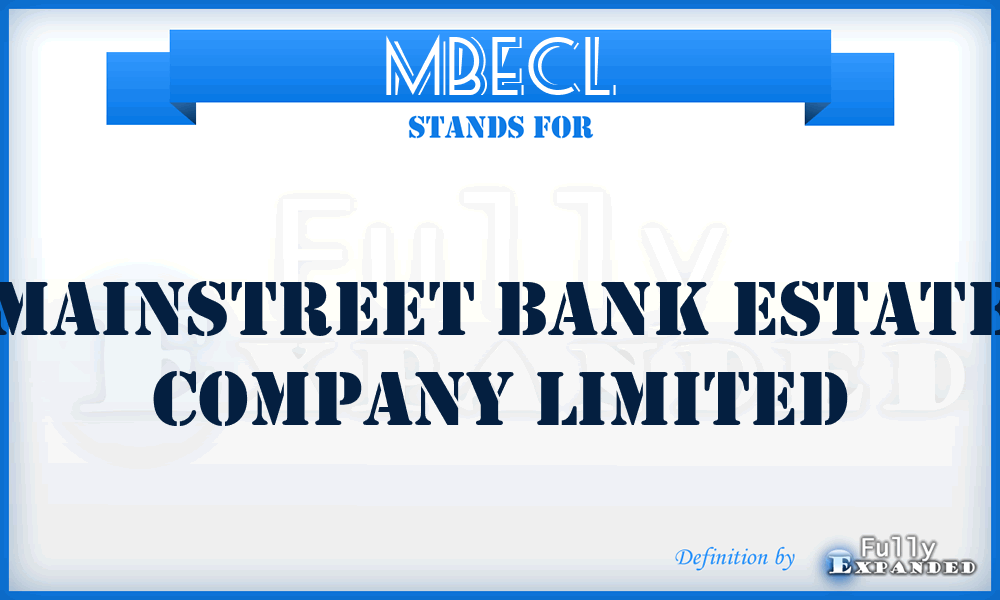 MBECL - Mainstreet Bank Estate Company Limited