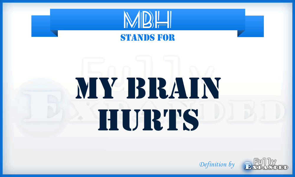 MBH - My Brain Hurts