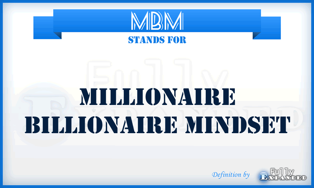 MBM - Millionaire Billionaire Mindset