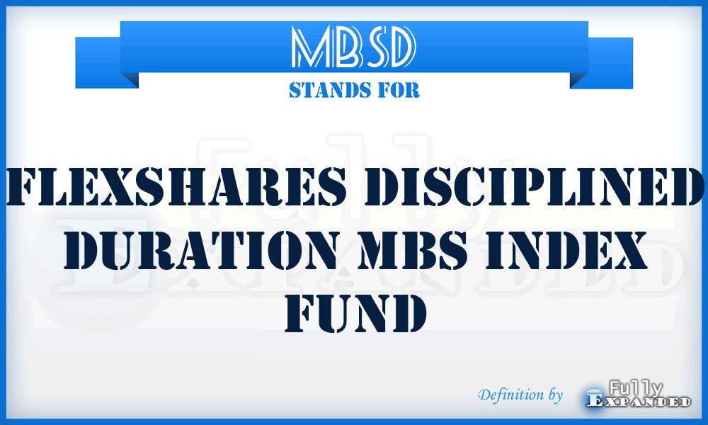 MBSD - FlexShares Disciplined Duration MBS Index Fund