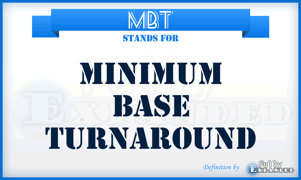 MBT - Minimum Base Turnaround