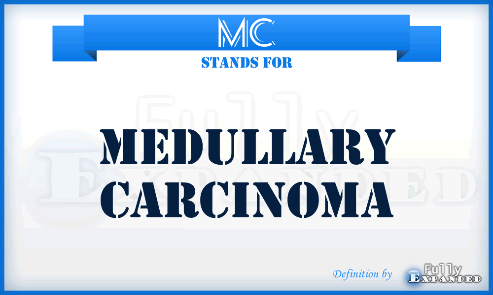 MC - medullary carcinoma