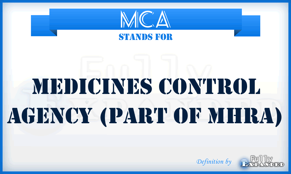 MCA - Medicines Control Agency (part of MHRA)