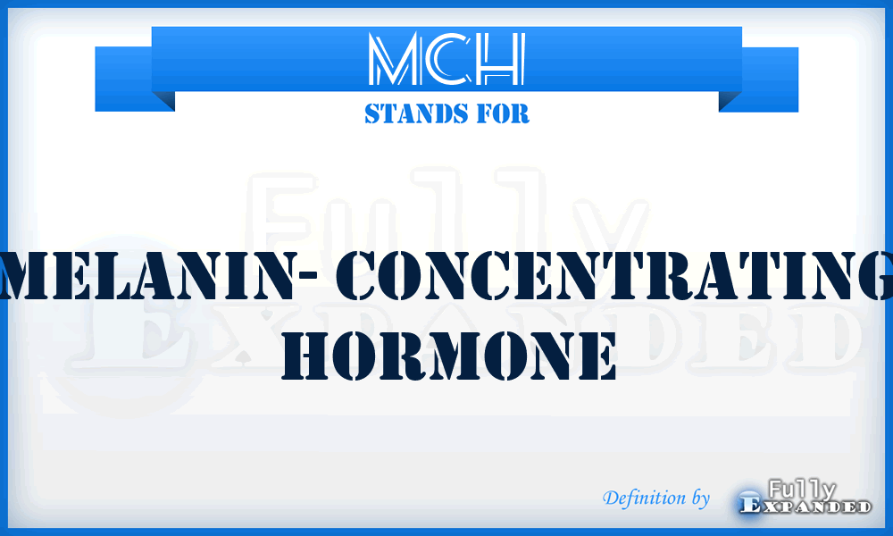 MCH - Melanin- Concentrating Hormone