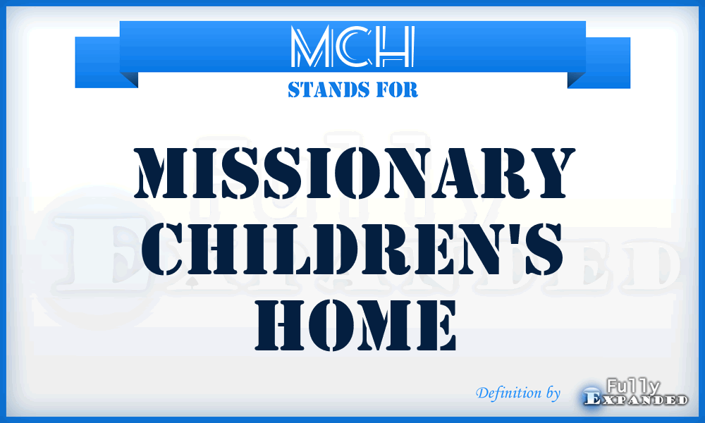 MCH - Missionary Children's Home