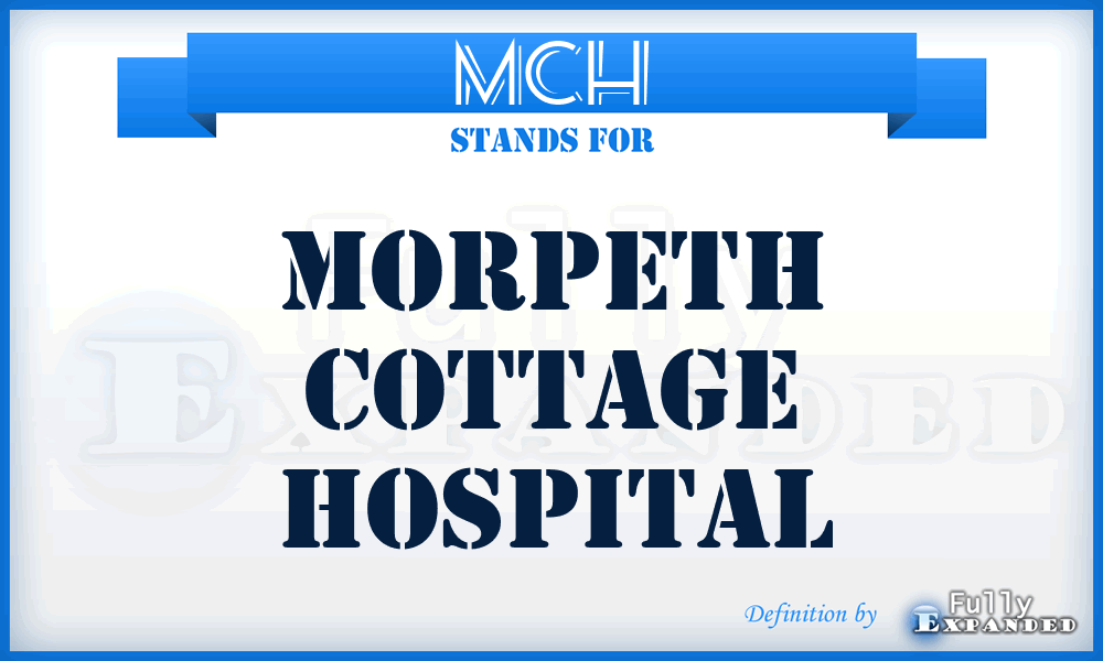 MCH - Morpeth Cottage Hospital