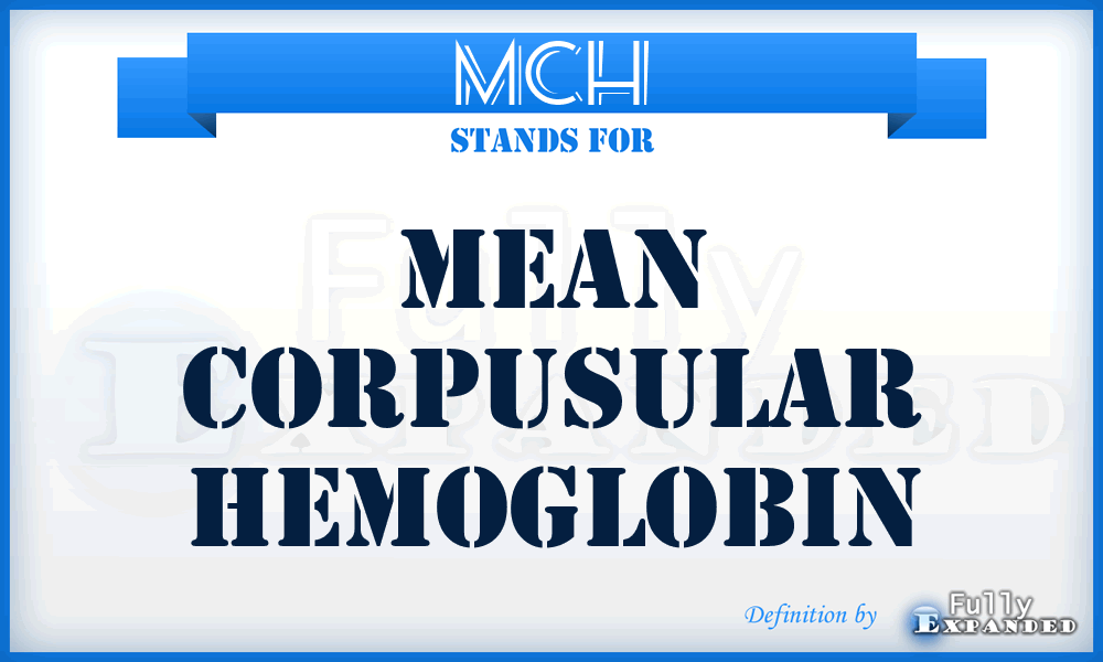MCH - mean corpusular hemoglobin