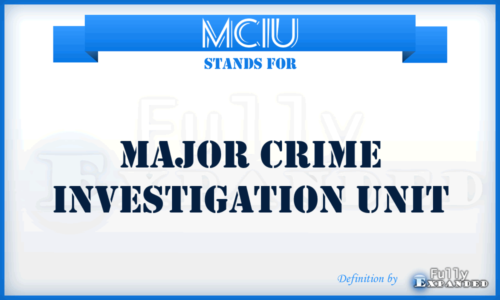 MCIU - Major Crime Investigation Unit