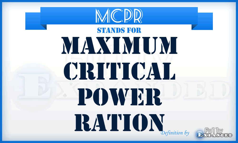 MCPR - maximum critical power ration