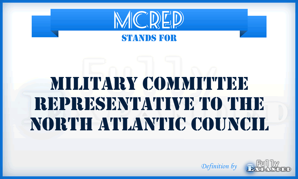 MCREP - Military Committee Representative to the North Atlantic Council