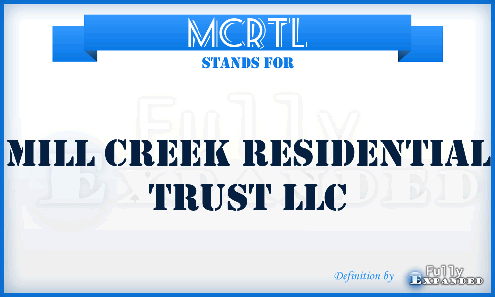 MCRTL - Mill Creek Residential Trust LLC