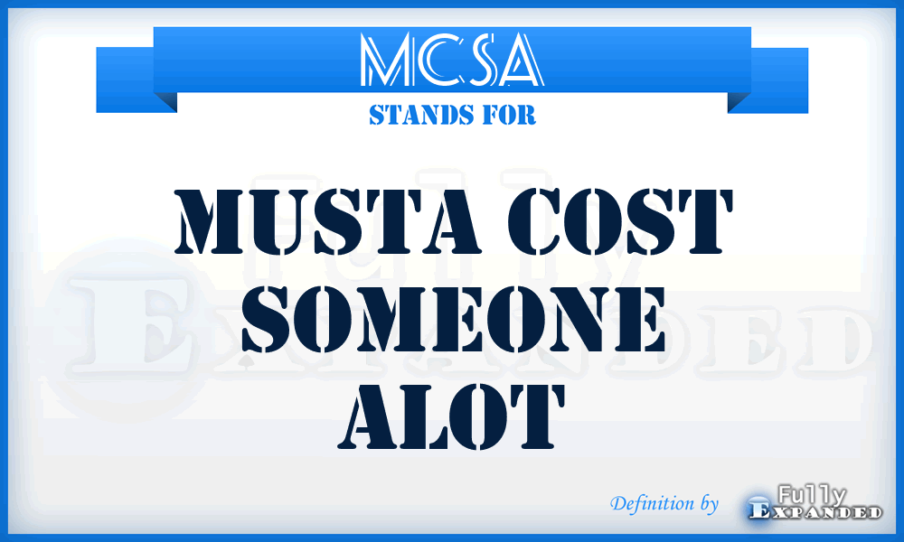 MCSA - Musta Cost Someone Alot