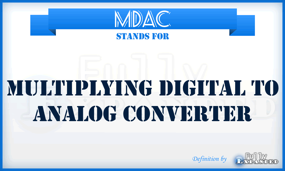 MDAC - Multiplying Digital To Analog Converter