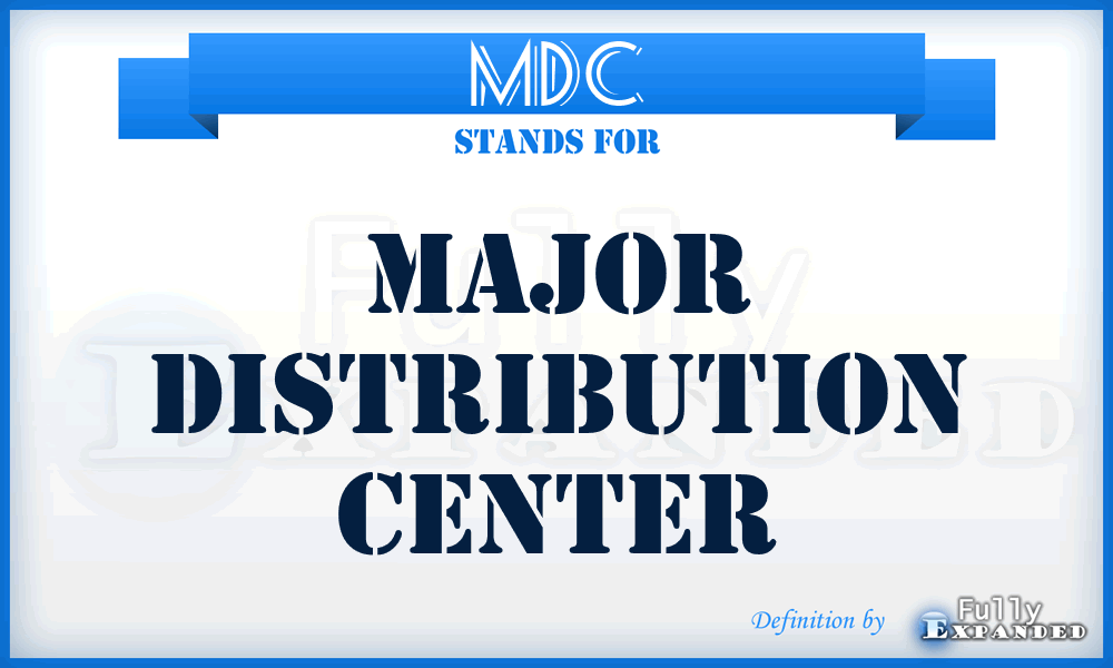 MDC - major distribution center