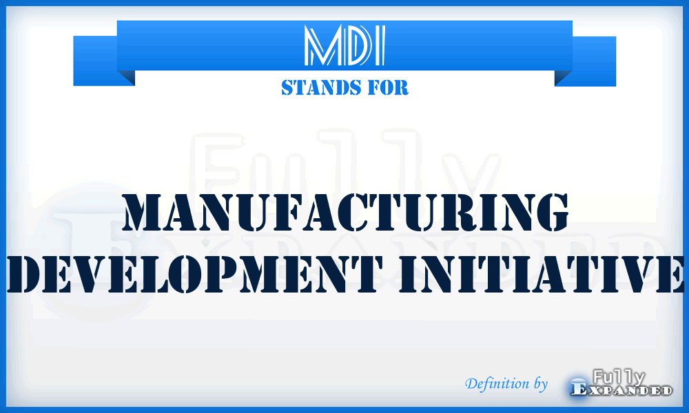 MDI - manufacturing development initiative