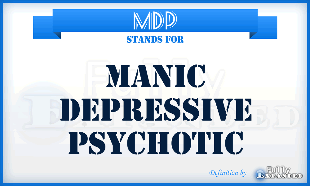 MDP - Manic Depressive Psychotic