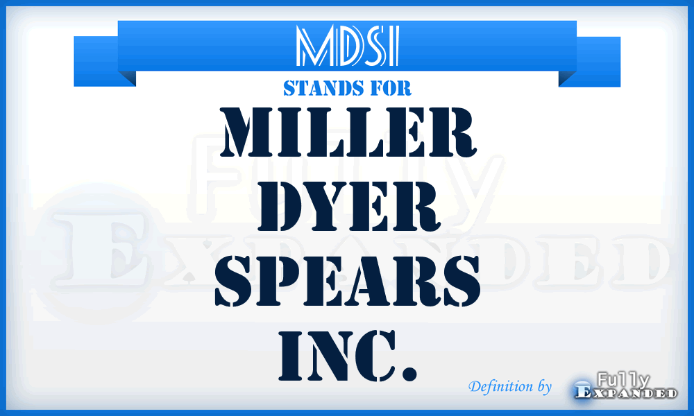 MDSI - Miller Dyer Spears Inc.