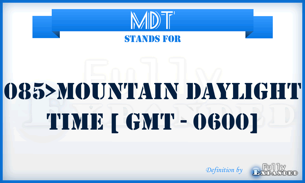 MDT - 085>Mountain Daylight Time [ GMT - 0600]