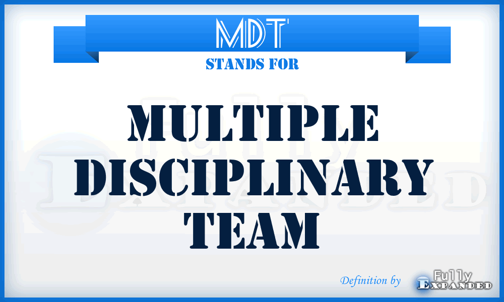 MDT - Multiple Disciplinary Team