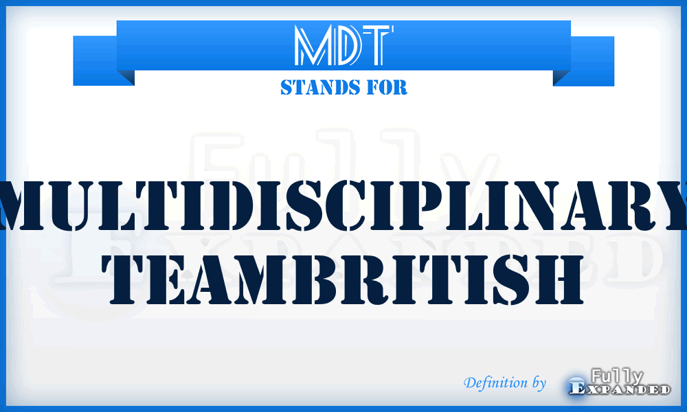 MDT - multidisciplinary teamBritish