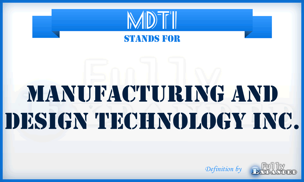 MDTI - Manufacturing and Design Technology Inc.