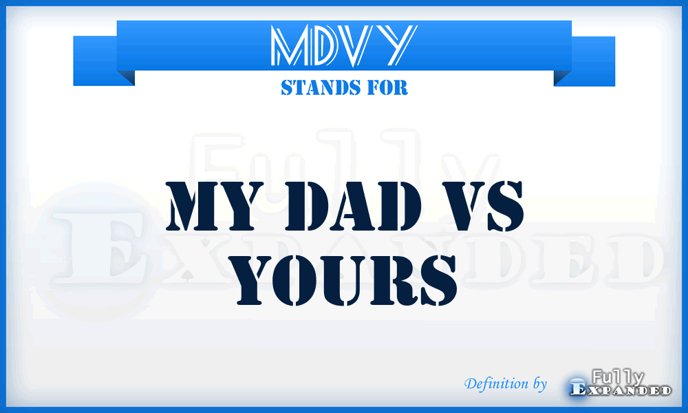 MDVY - My Dad Vs Yours