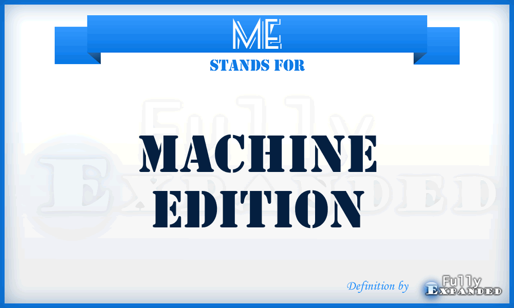 ME - Machine Edition