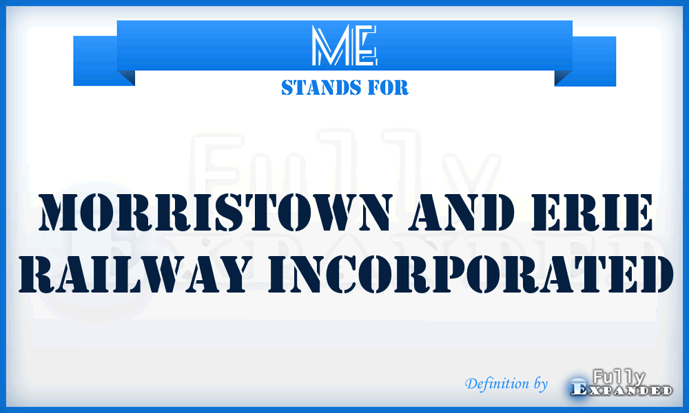 ME - Morristown and Erie Railway Incorporated