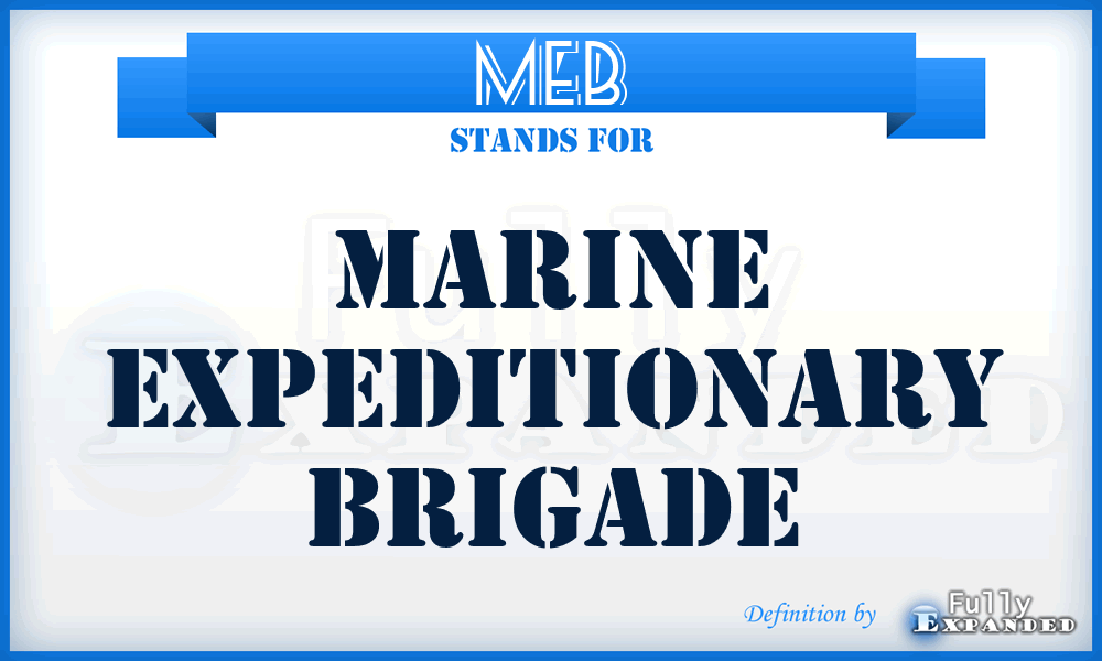MEB - Marine expeditionary brigade