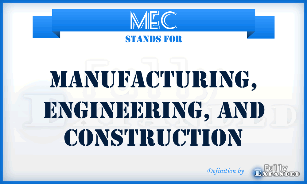 MEC - Manufacturing, Engineering, and Construction