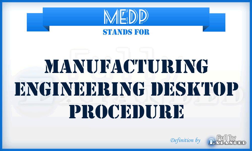 MEDP - Manufacturing Engineering Desktop Procedure