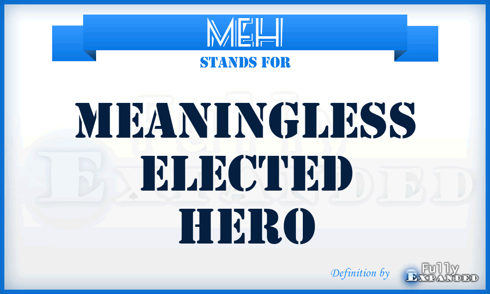 MEH - Meaningless Elected Hero