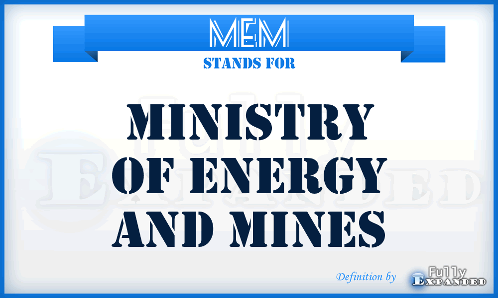 MEM - Ministry of Energy and Mines