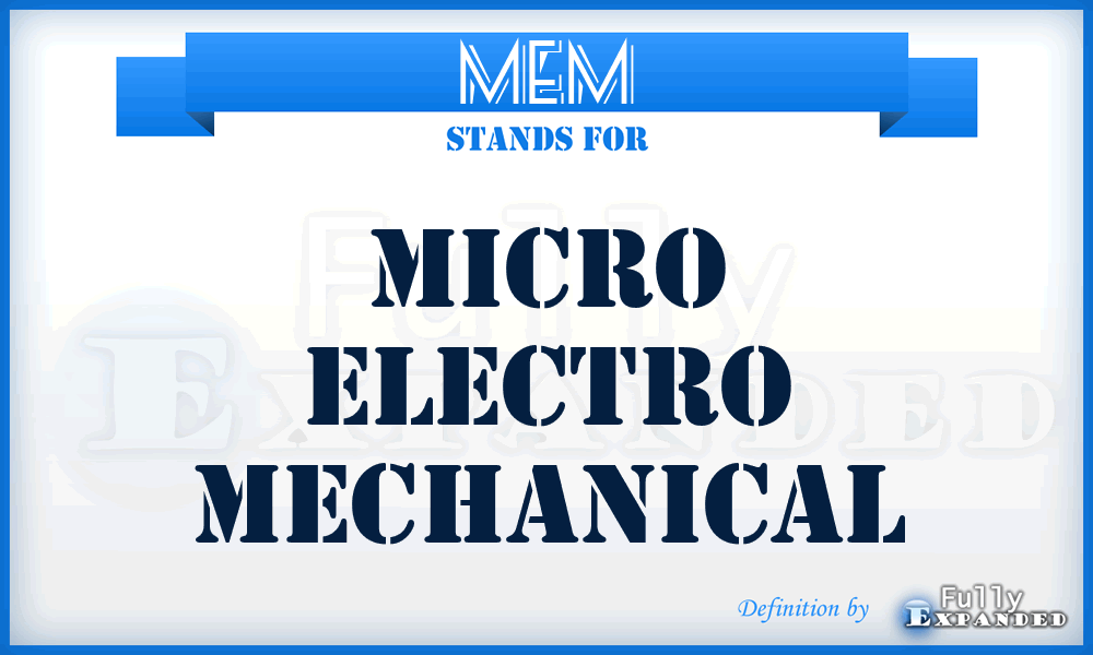 MEM - Micro Electro Mechanical