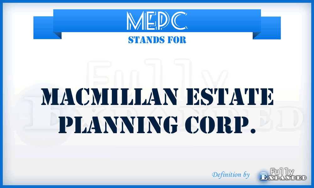 MEPC - Macmillan Estate Planning Corp.