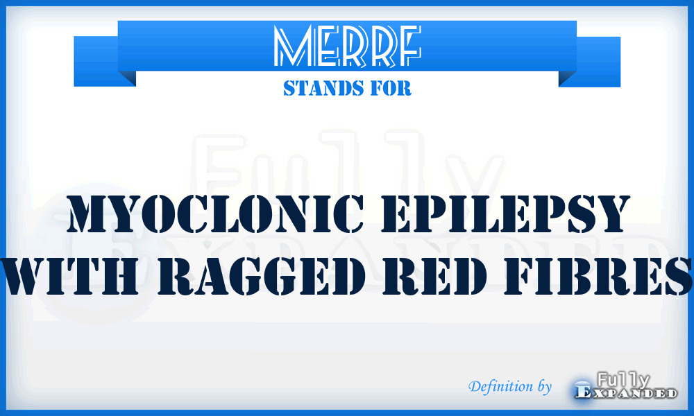 MERRF - Myoclonic Epilepsy with Ragged Red Fibres