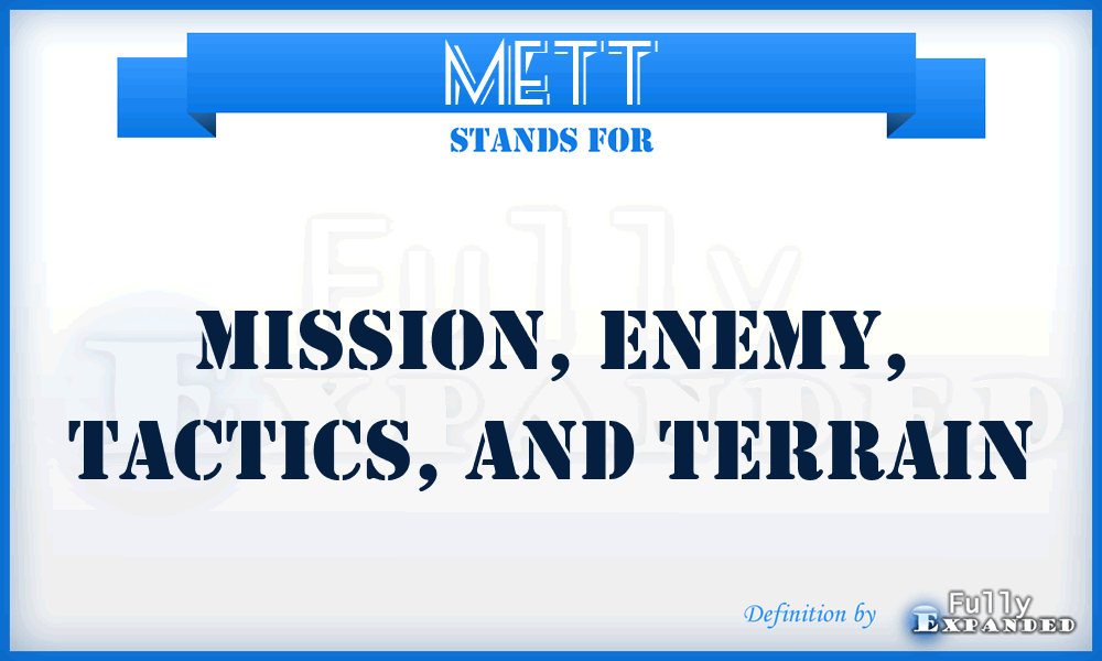 METT - Mission, Enemy, Tactics, and Terrain