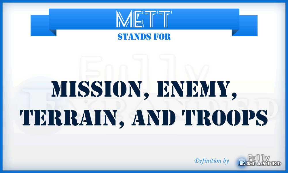 METT - mission, enemy, terrain, and troops