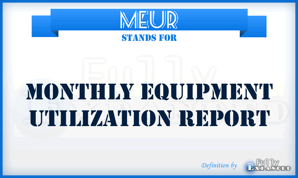 MEUR - Monthly Equipment Utilization Report