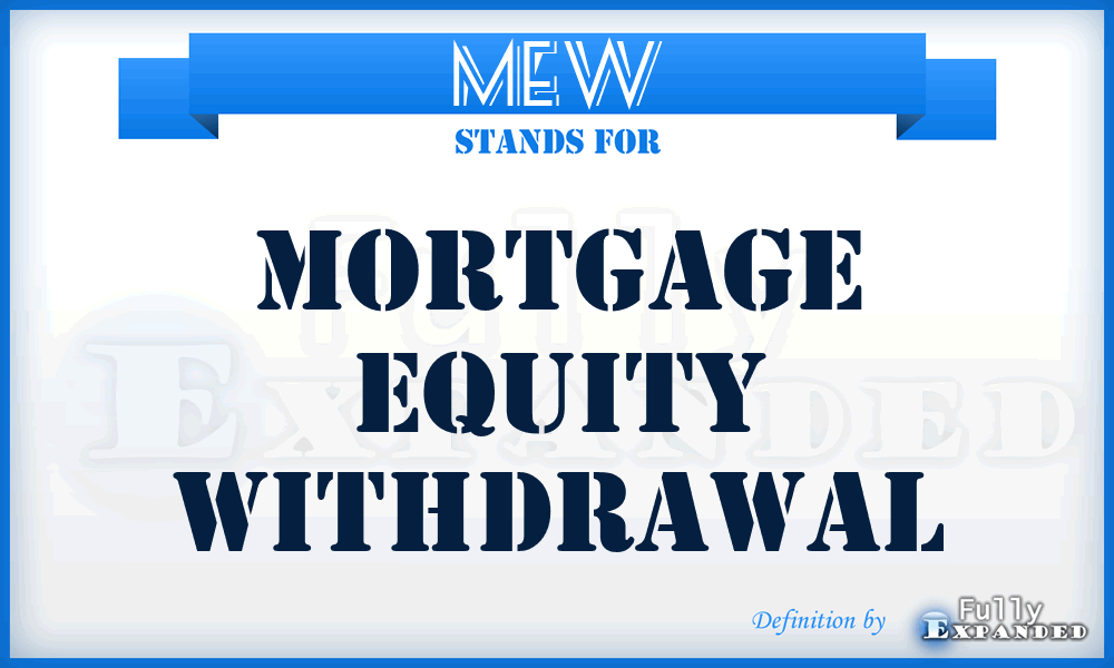 MEW - Mortgage Equity Withdrawal